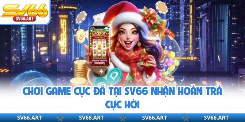 Giới Thiệu SV66 Chơi game cực đã tại SV66 nhận hoàn trả cực hời