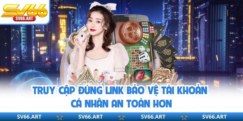 Đăng Nhập SV66 Truy cập đúng link bảo vệ tài khoản cá nhân an toàn hơn